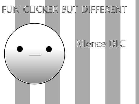 Fun Clicker But Different: Silence DLC