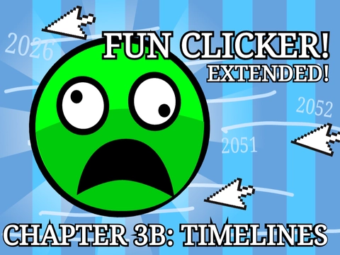 Fun Clicker Fanmade Extension Chapter 3B: Timelines